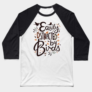 EASILY DISTRACTED BY BIRDS Baseball T-Shirt